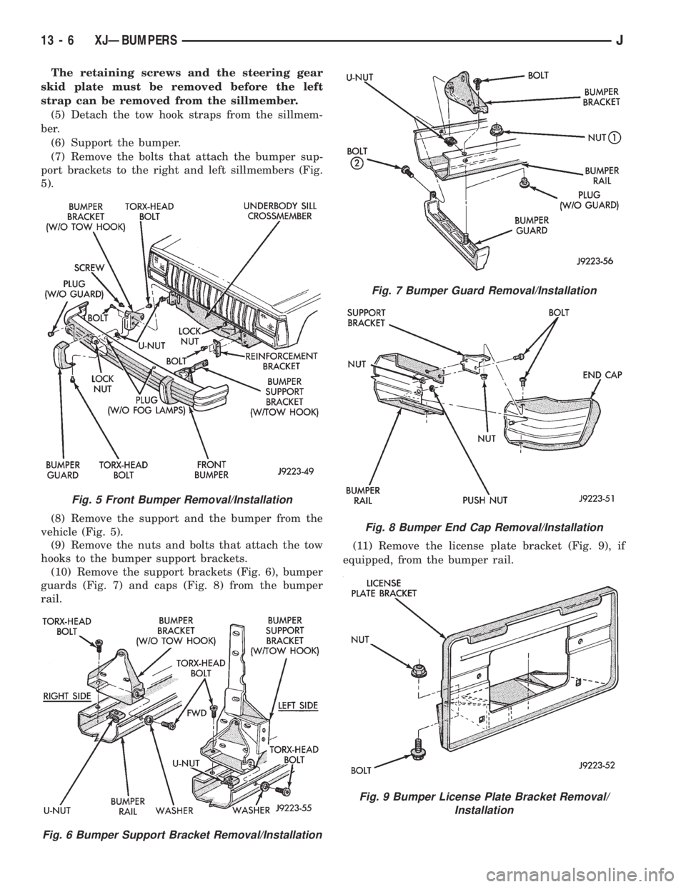 JEEP WRANGLER 1995  Owners Manual Fig. 6 Bumper Support Bracket Removal/Installation
Fig. 7 Bumper Guard Removal/Installation
Fig. 8 Bumper End Cap Removal/Installation
Fig. 9 Bumper License Plate Bracket Removal/
Installation
13 - 6 