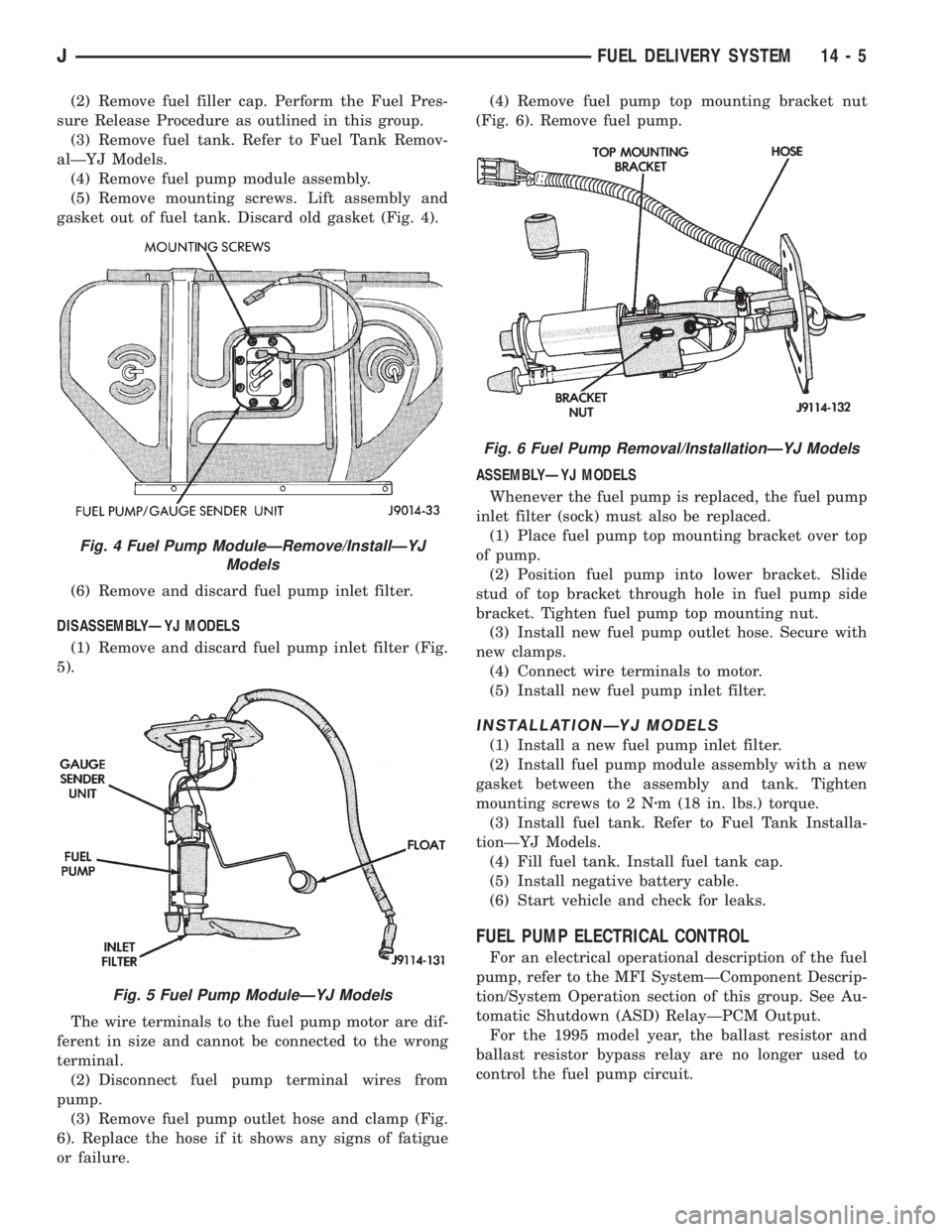 JEEP WRANGLER 1995  Owners Manual Fig. 5 Fuel Pump ModuleÐYJ Models
Fig. 6 Fuel Pump Removal/InstallationÐYJ Models
JFUEL DELIVERY SYSTEM 14 - 5 