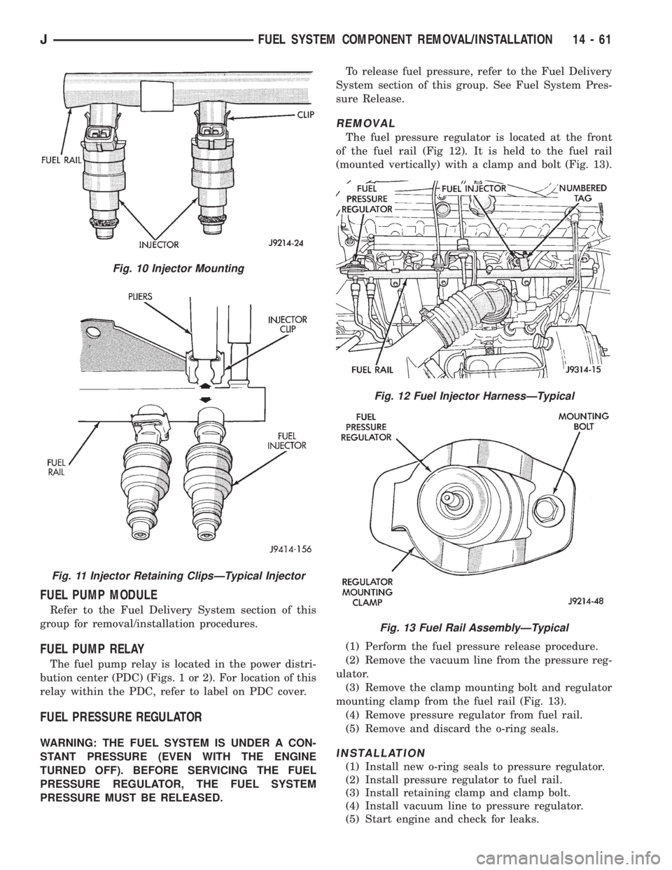 JEEP WRANGLER 1995  Owners Manual Fig. 11 Injector Retaining ClipsÐTypical Injector
Fig. 12 Fuel Injector HarnessÐTypical
Fig. 13 Fuel Rail AssemblyÐTypical
JFUEL SYSTEM COMPONENT REMOVAL/INSTALLATION 14 - 61 