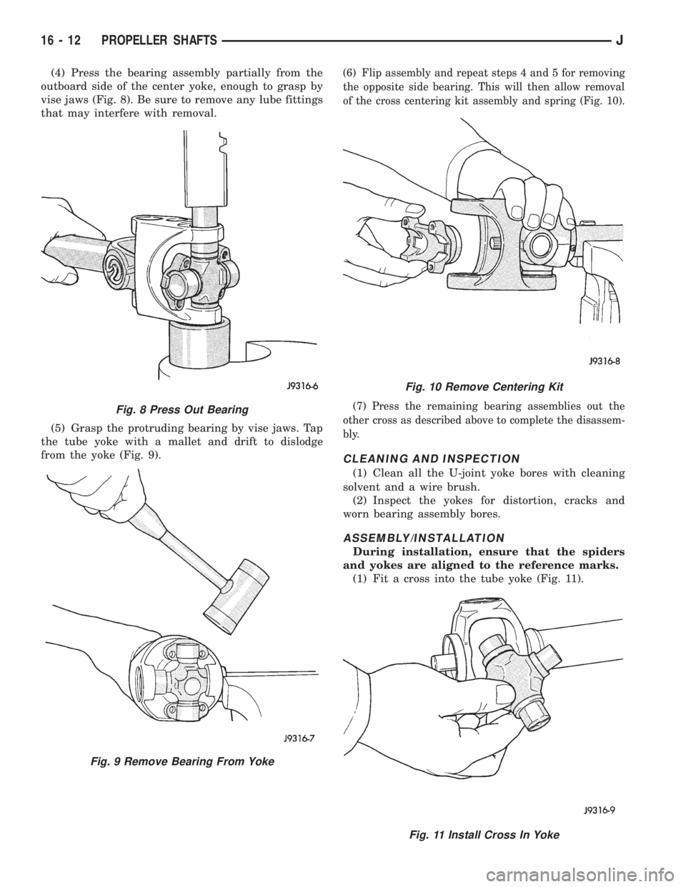 JEEP WRANGLER 1995  Owners Manual Fig. 9 Remove Bearing From Yoke
Fig. 10 Remove Centering Kit
Fig. 11 Install Cross In Yoke
16 - 12 PROPELLER SHAFTSJ 