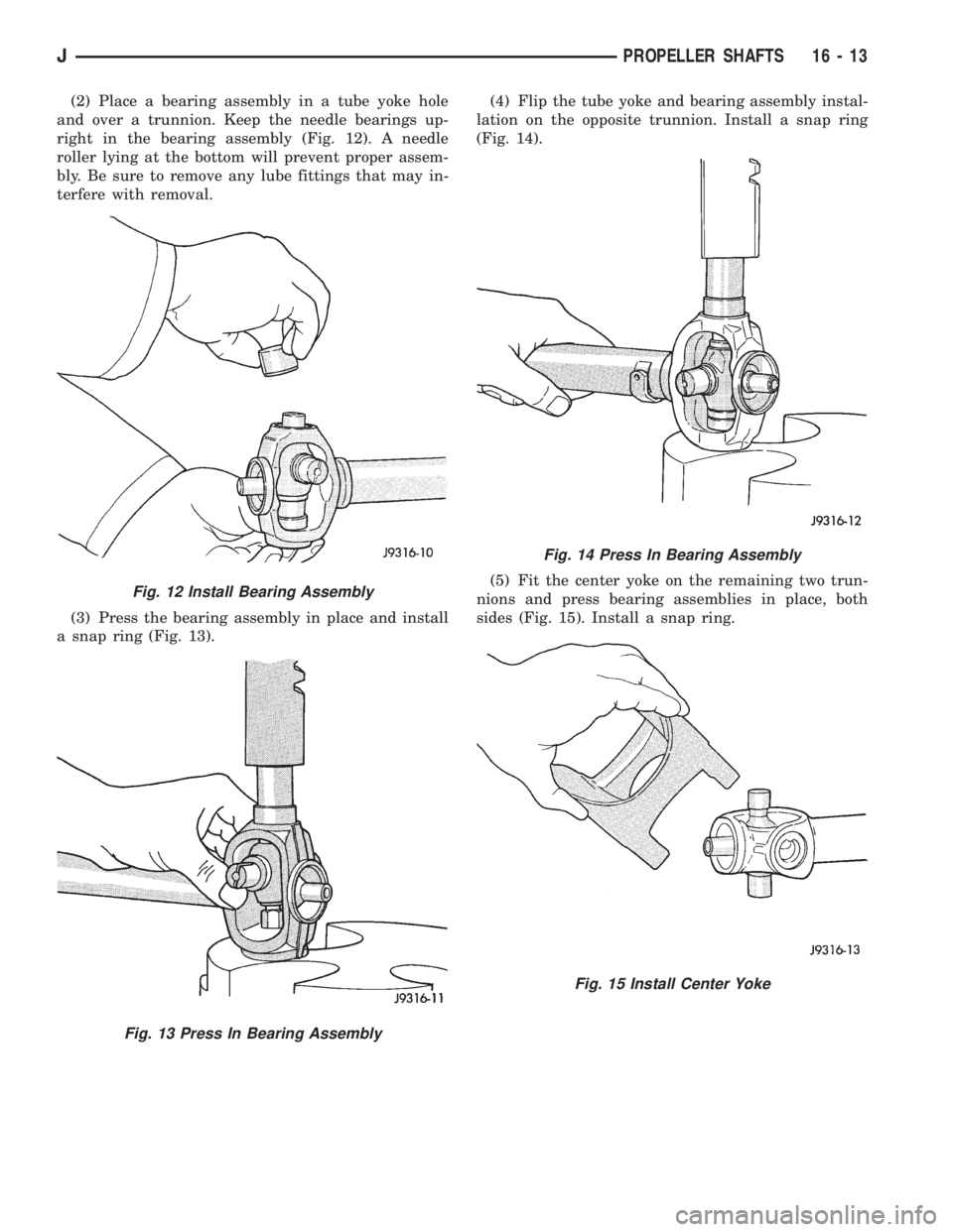 JEEP WRANGLER 1995  Owners Manual Fig. 13 Press In Bearing Assembly
Fig. 14 Press In Bearing Assembly
Fig. 15 Install Center Yoke
JPROPELLER SHAFTS 16 - 13 