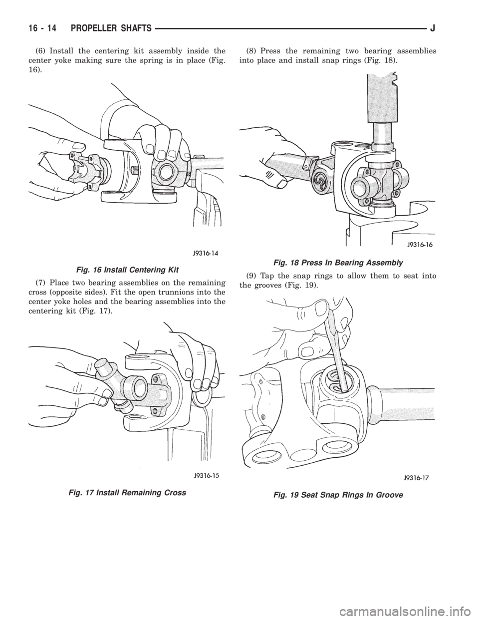 JEEP WRANGLER 1995  Owners Manual Fig. 17 Install Remaining Cross
Fig. 18 Press In Bearing Assembly
Fig. 19 Seat Snap Rings In Groove
16 - 14 PROPELLER SHAFTSJ 