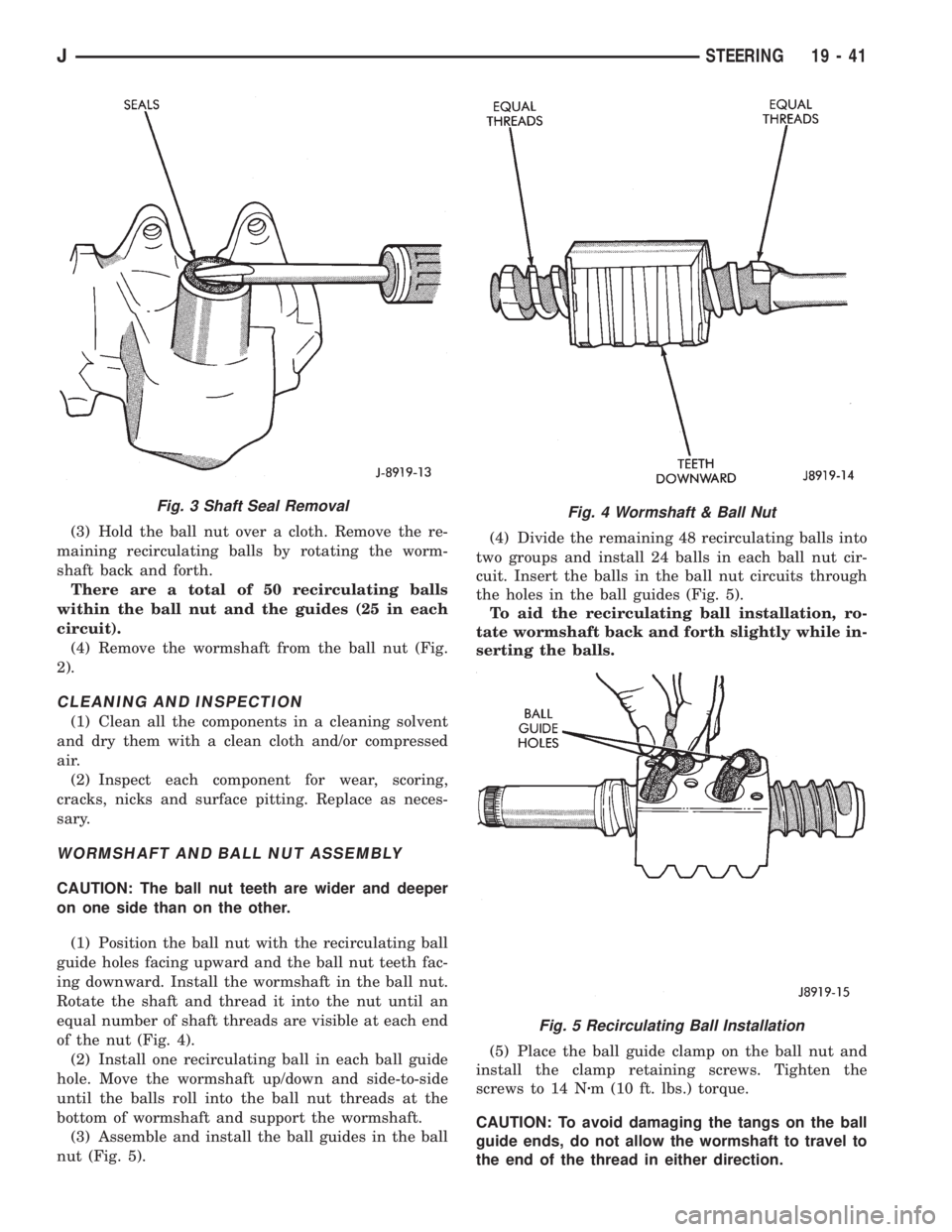 JEEP WRANGLER 1995  Owners Manual Fig. 3 Shaft Seal RemovalFig. 4 Wormshaft & Ball Nut
Fig. 5 Recirculating Ball Installation
JSTEERING 19 - 41 