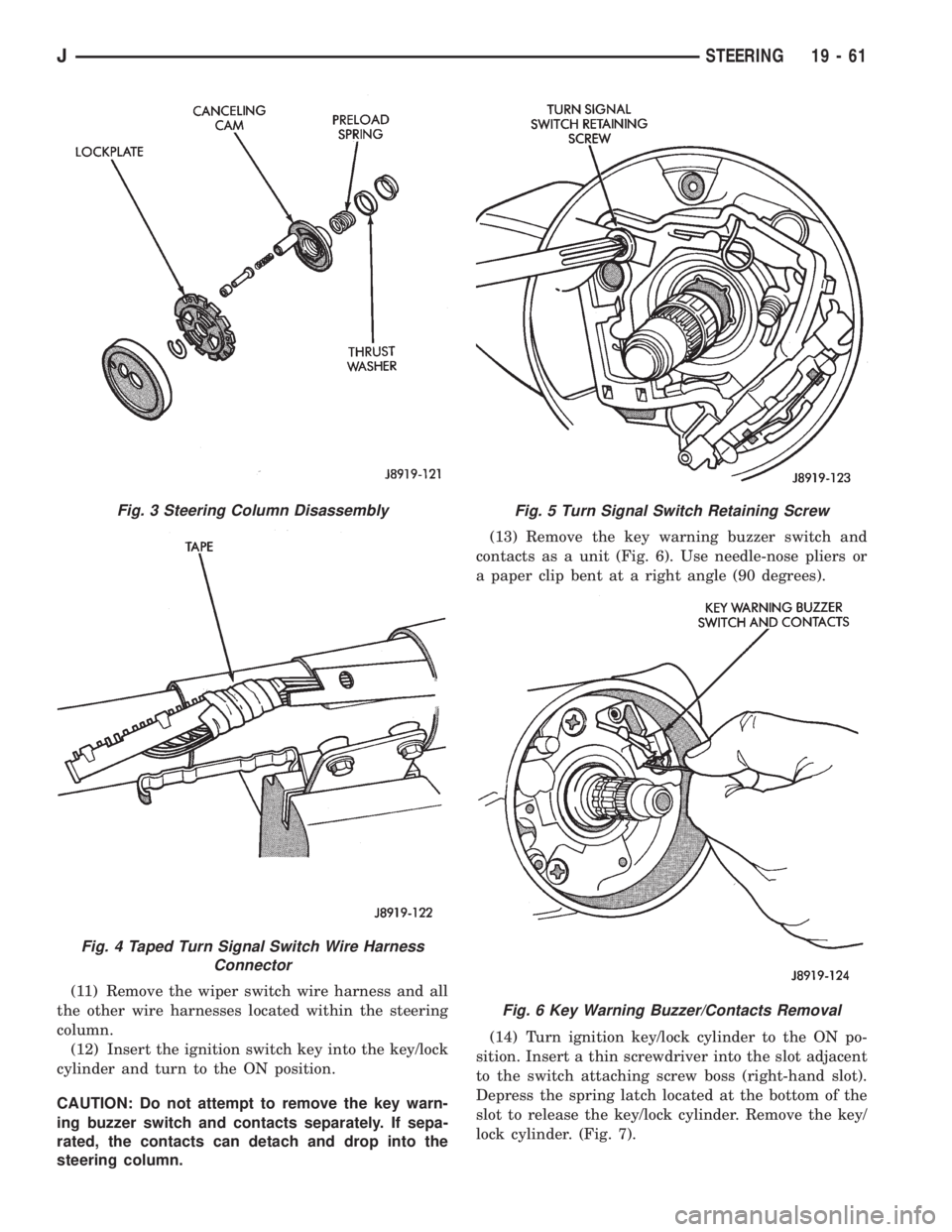 JEEP WRANGLER 1995  Owners Manual Fig. 4 Taped Turn Signal Switch Wire Harness
Connector
Fig. 5 Turn Signal Switch Retaining Screw
Fig. 6 Key Warning Buzzer/Contacts Removal
JSTEERING 19 - 61 