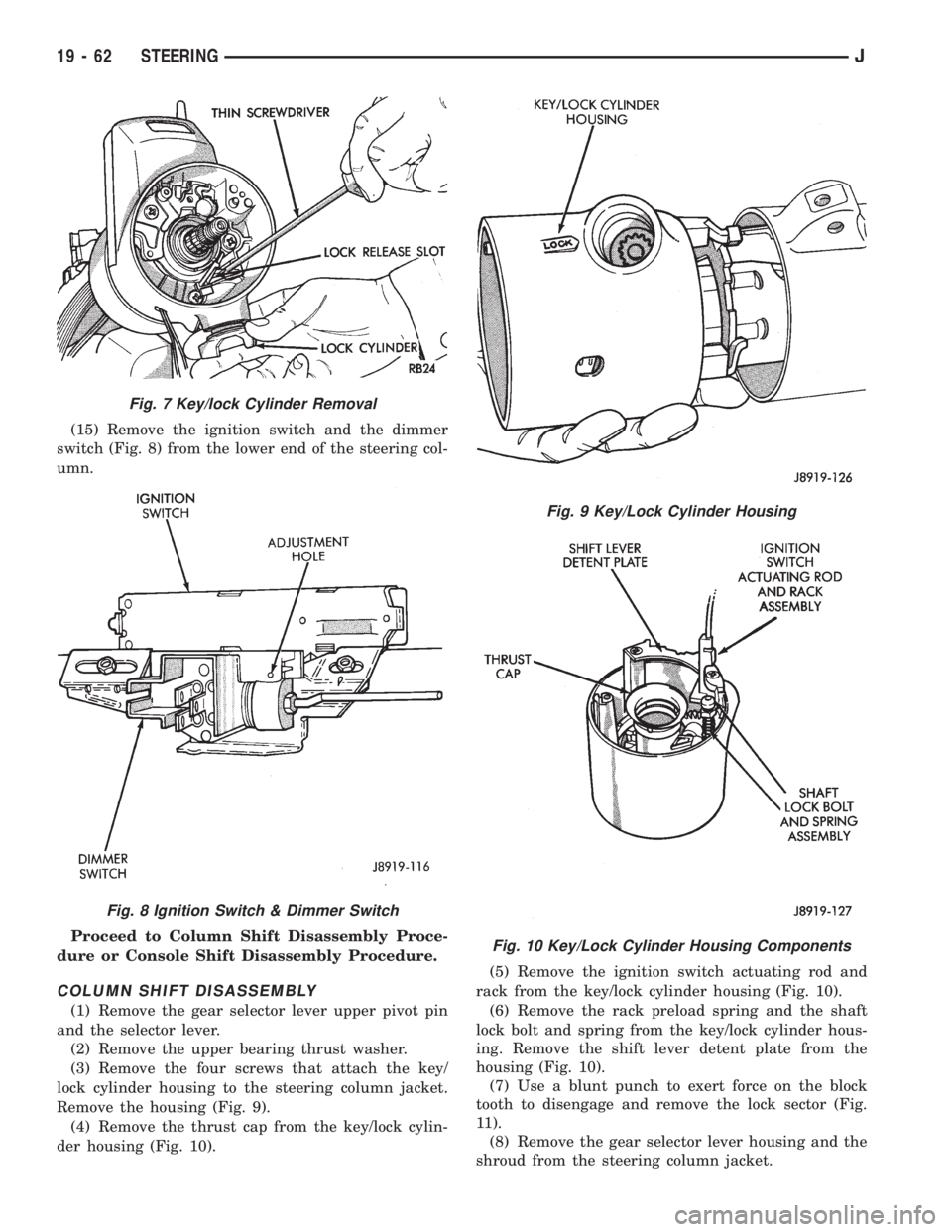 JEEP WRANGLER 1995  Owners Manual Fig. 8 Ignition Switch & Dimmer Switch
Fig. 9 Key/Lock Cylinder Housing
Fig. 10 Key/Lock Cylinder Housing Components
19 - 62 STEERINGJ 