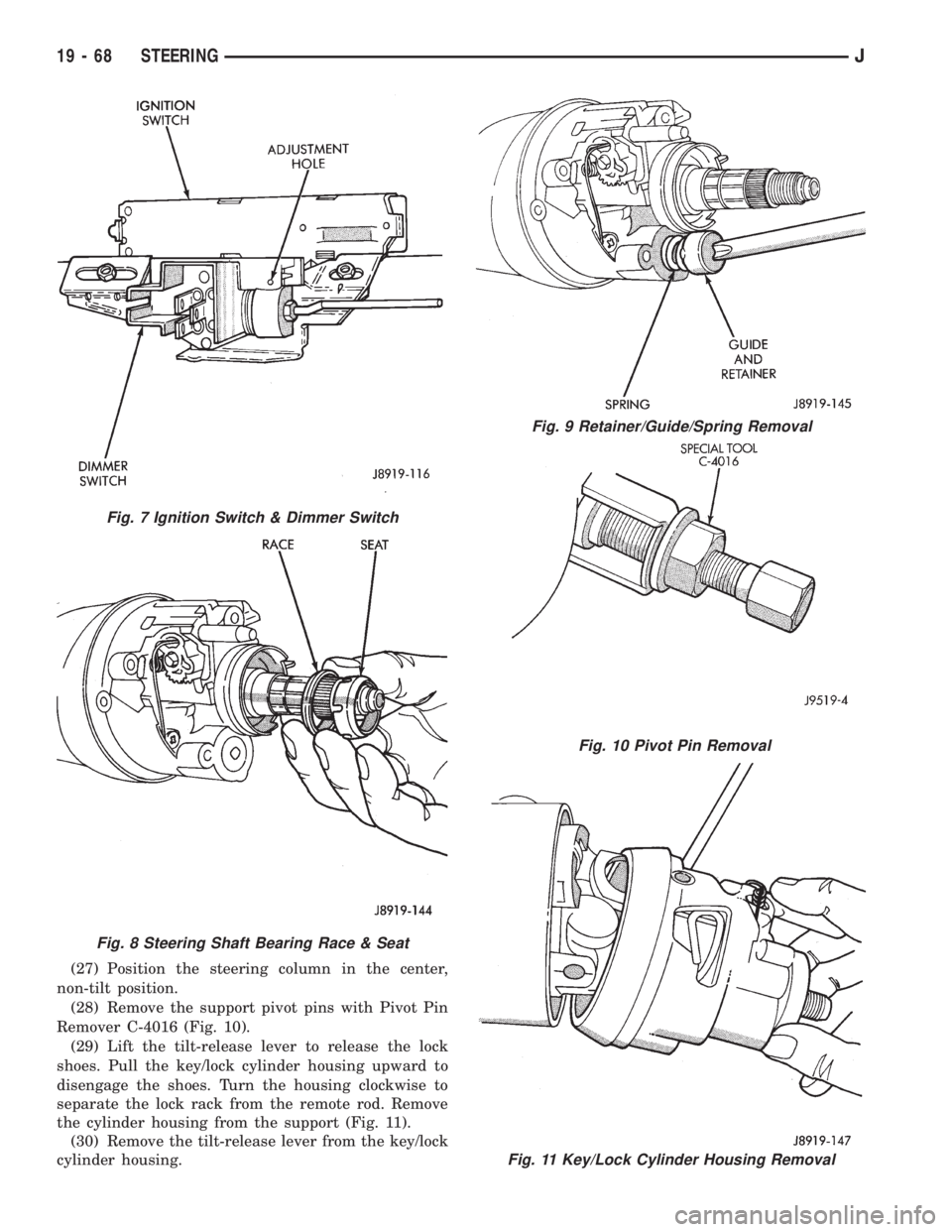 JEEP WRANGLER 1995  Owners Manual Fig. 11 Key/Lock Cylinder Housing Removal
Fig. 7 Ignition Switch & Dimmer Switch
Fig. 8 Steering Shaft Bearing Race & Seat
Fig. 9 Retainer/Guide/Spring Removal
19 - 68 STEERINGJ 