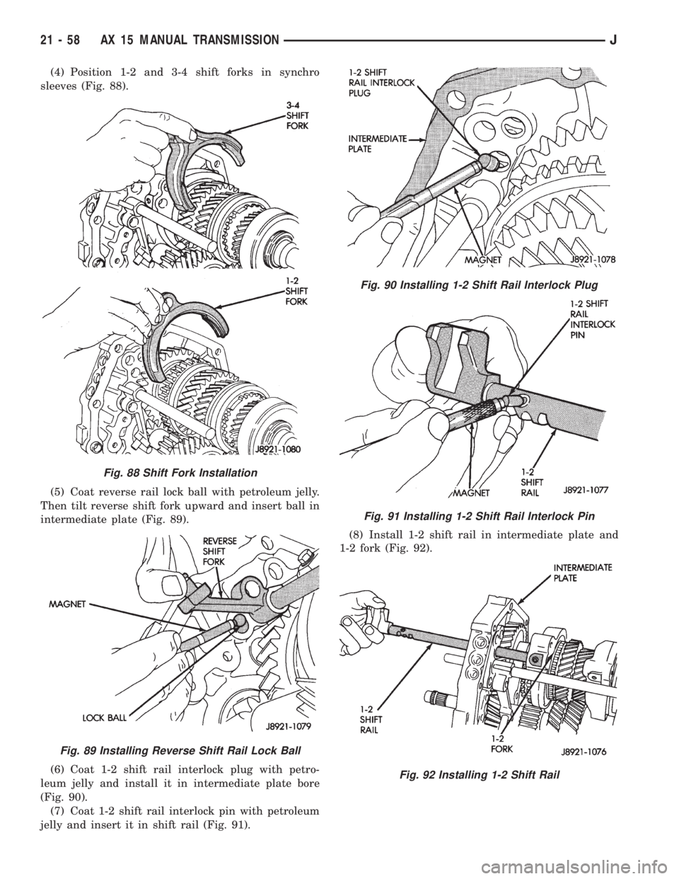 JEEP WRANGLER 1995  Owners Manual Fig. 89 Installing Reverse Shift Rail Lock Ball
Fig. 90 Installing 1-2 Shift Rail Interlock Plug
Fig. 91 Installing 1-2 Shift Rail Interlock Pin
Fig. 92 Installing 1-2 Shift Rail
21 - 58 AX 15 MANUAL 