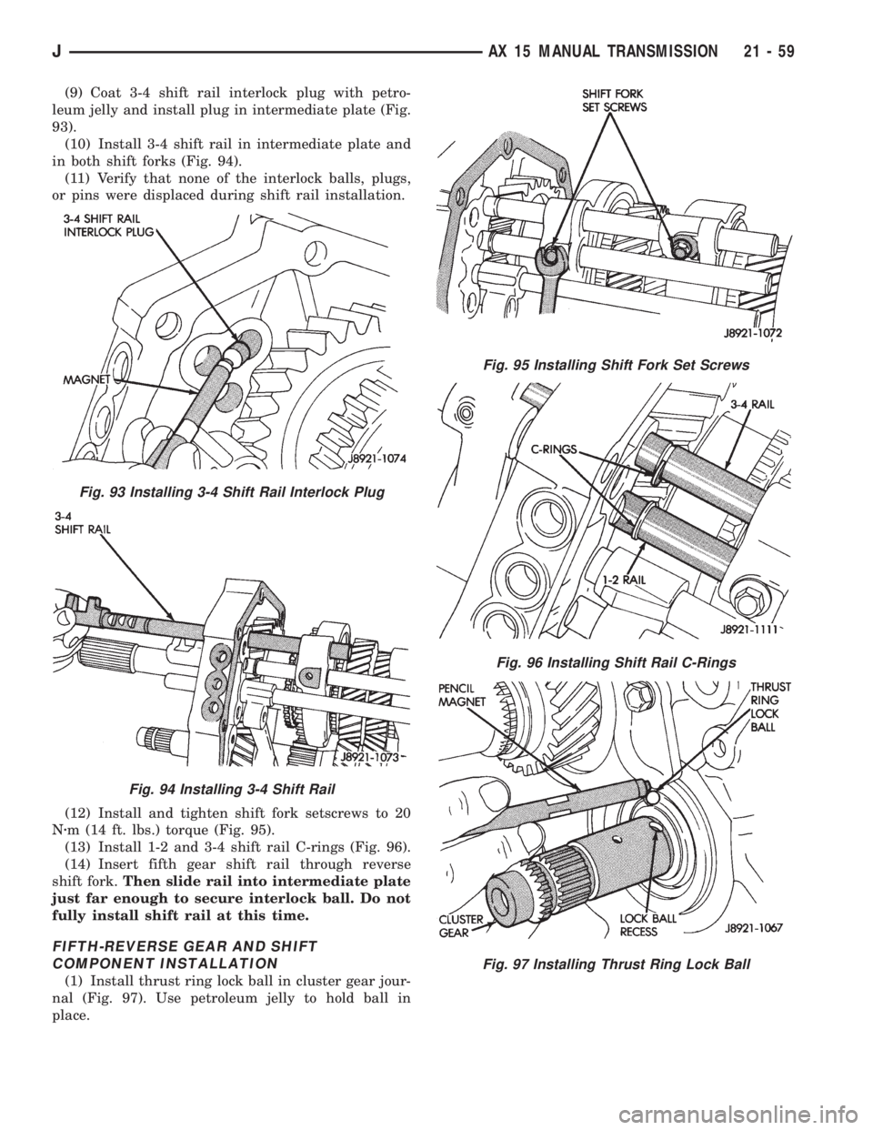 JEEP WRANGLER 1995  Owners Manual Fig. 94 Installing 3-4 Shift Rail
Fig. 95 Installing Shift Fork Set Screws
Fig. 96 Installing Shift Rail C-Rings
Fig. 97 Installing Thrust Ring Lock Ball
JAX 15 MANUAL TRANSMISSION 21 - 59 