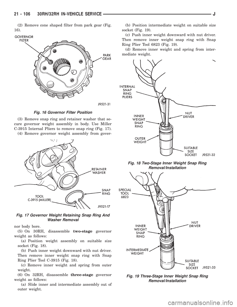 JEEP WRANGLER 1995  Owners Manual Fig. 17 Governor Weight Retaining Snap Ring And
Washer Removal
Fig. 18 Two-Stage Inner Weight Snap Ring
Removal/Installation
Fig. 19 Three-Stage Inner Weight Snap Ring
Removal/Installation
21 - 106 30