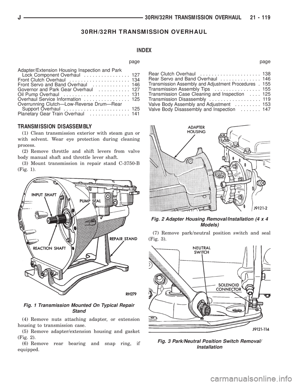 JEEP WRANGLER 1995  Owners Manual Fig. 2 Adapter Housing Removal/Installation (4 x 4
Models)
Fig. 3 Park/Neutral Position Switch Removal/
Installation
J30RH/32RH TRANSMISSION OVERHAUL 21 - 119 