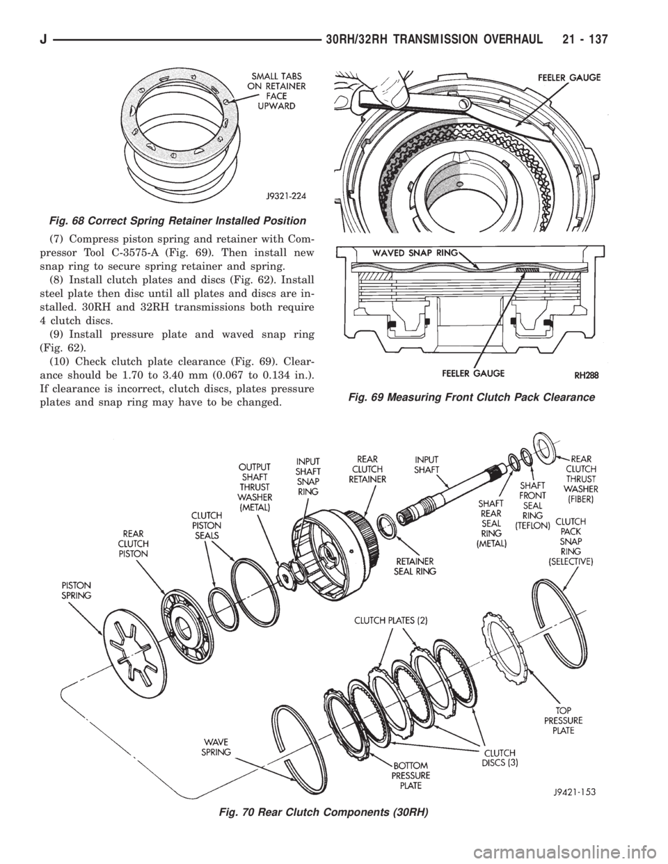 JEEP WRANGLER 1995  Owners Manual Fig. 68 Correct Spring Retainer Installed Position
Fig. 69 Measuring Front Clutch Pack Clearance
J30RH/32RH TRANSMISSION OVERHAUL 21 - 137 