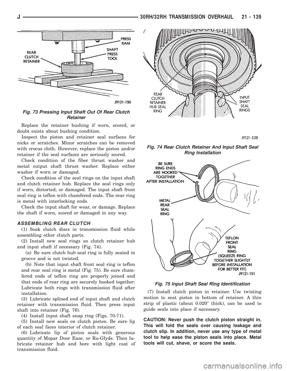 JEEP WRANGLER 1995  Owners Manual Fig. 73 Pressing Input Shaft Out Of Rear Clutch
Retainer
Fig. 74 Rear Clutch Retainer And Input Shaft Seal
Ring Installation
Fig. 75 Input Shaft Seal Ring Identification
J30RH/32RH TRANSMISSION OVERHA
