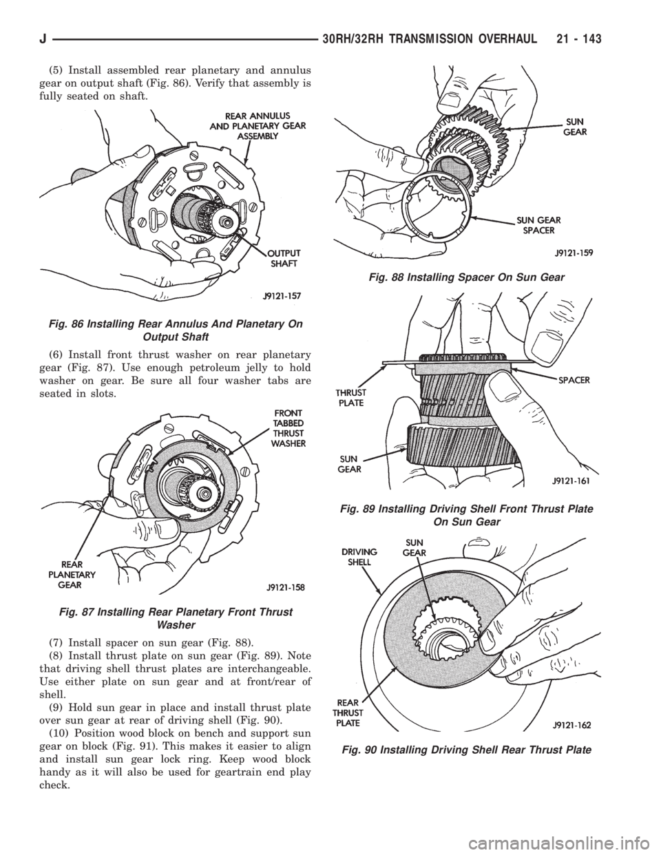 JEEP WRANGLER 1995  Owners Manual Fig. 87 Installing Rear Planetary Front Thrust
Washer
Fig. 88 Installing Spacer On Sun Gear
Fig. 89 Installing Driving Shell Front Thrust Plate
On Sun Gear
Fig. 90 Installing Driving Shell Rear Thrust