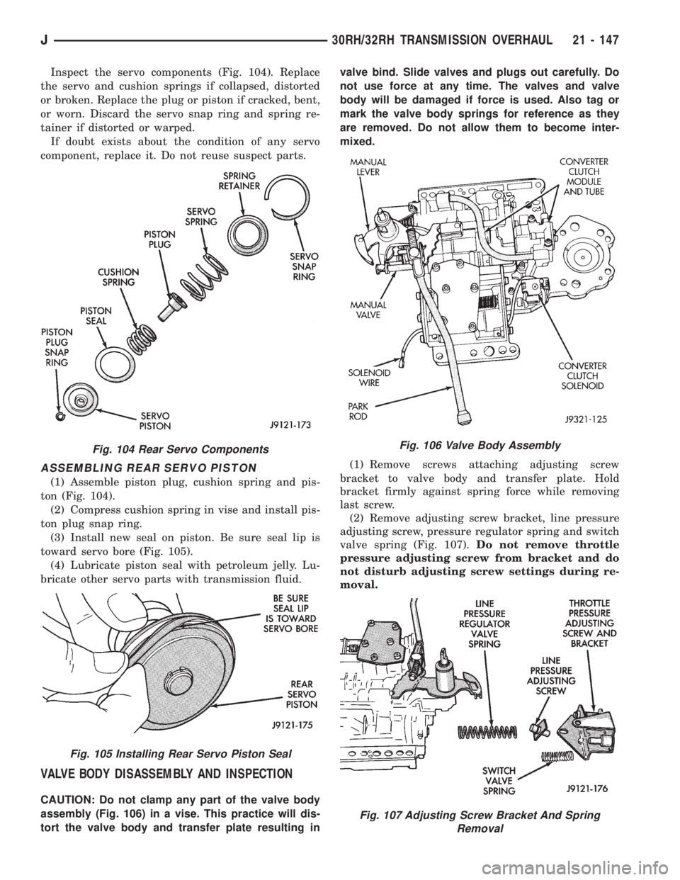 JEEP WRANGLER 1995  Owners Manual Fig. 105 Installing Rear Servo Piston Seal
Fig. 106 Valve Body Assembly
Fig. 107 Adjusting Screw Bracket And Spring
Removal
J30RH/32RH TRANSMISSION OVERHAUL 21 - 147 