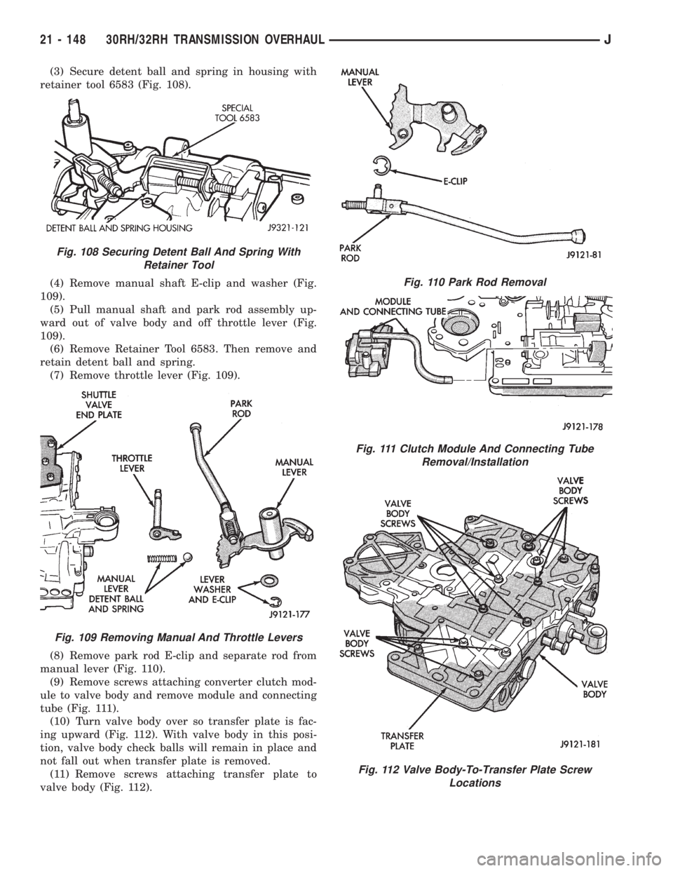 JEEP WRANGLER 1995  Owners Manual Fig. 109 Removing Manual And Throttle Levers
Fig. 110 Park Rod Removal
Fig. 111 Clutch Module And Connecting Tube
Removal/Installation
Fig. 112 Valve Body-To-Transfer Plate Screw
Locations
21 - 148 30