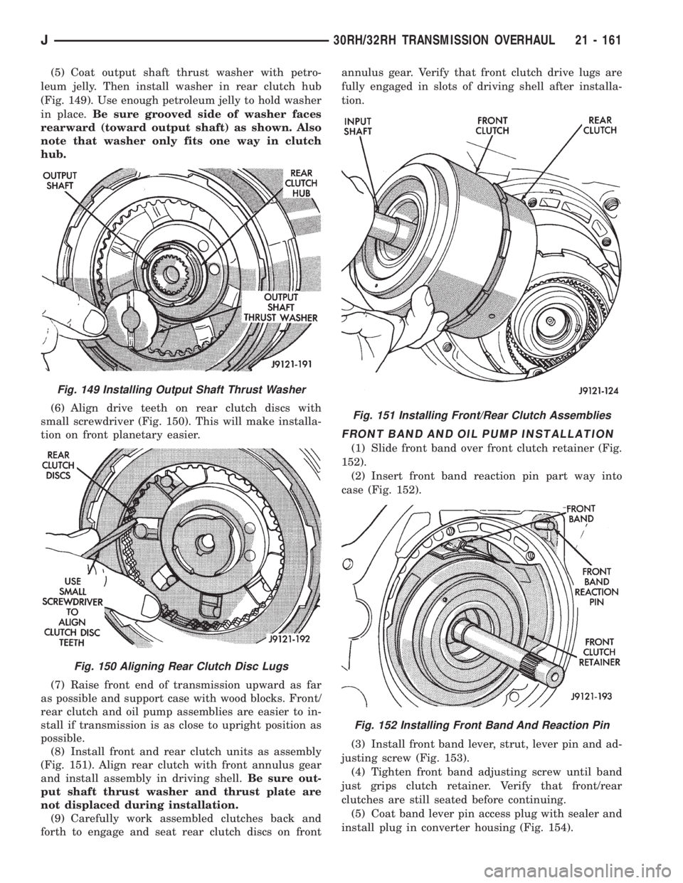 JEEP WRANGLER 1995  Owners Manual Fig. 150 Aligning Rear Clutch Disc Lugs
Fig. 151 Installing Front/Rear Clutch Assemblies
Fig. 152 Installing Front Band And Reaction Pin
J30RH/32RH TRANSMISSION OVERHAUL 21 - 161 