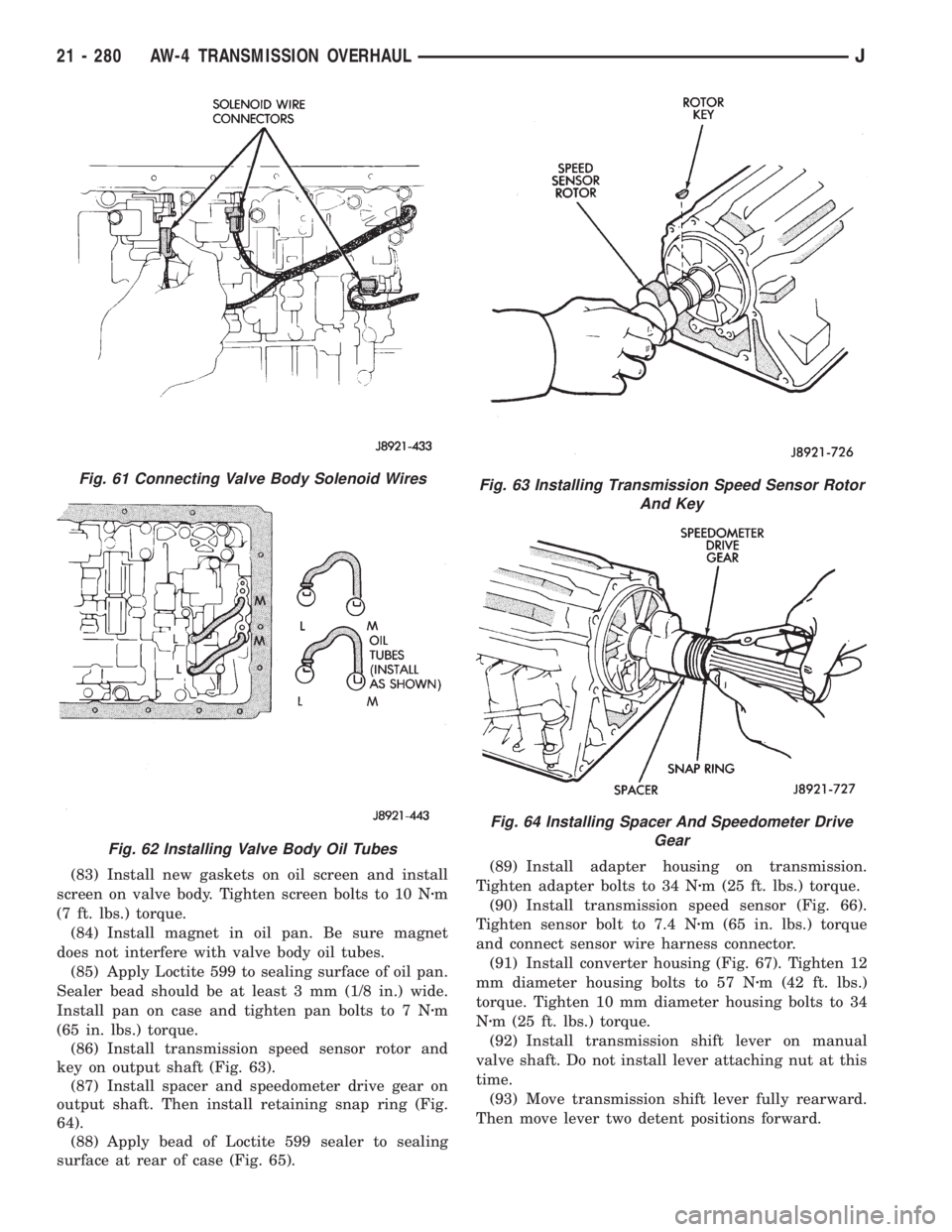 JEEP WRANGLER 1995  Owners Manual Fig. 62 Installing Valve Body Oil Tubes
Fig. 63 Installing Transmission Speed Sensor Rotor
And Key
Fig. 64 Installing Spacer And Speedometer Drive
Gear
21 - 280 AW-4 TRANSMISSION OVERHAULJ 