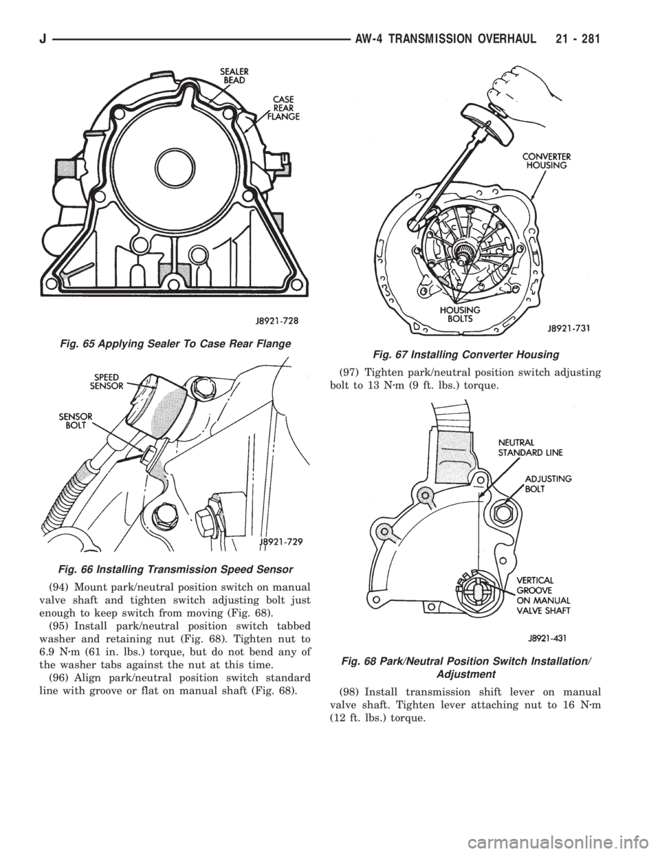 JEEP WRANGLER 1995  Owners Manual Fig. 66 Installing Transmission Speed Sensor
Fig. 67 Installing Converter Housing
Fig. 68 Park/Neutral Position Switch Installation/
Adjustment
JAW-4 TRANSMISSION OVERHAUL 21 - 281 