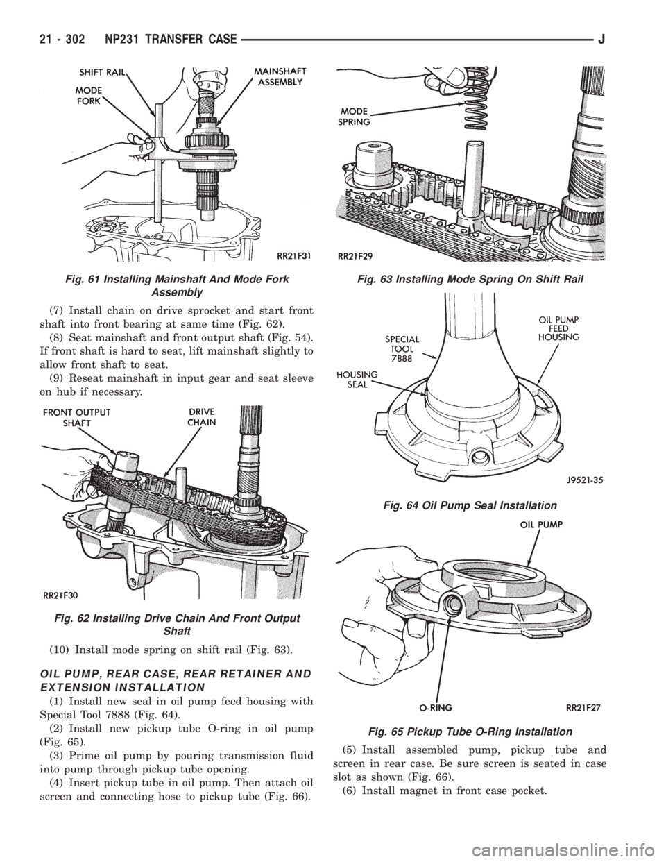 JEEP WRANGLER 1995  Owners Manual Fig. 62 Installing Drive Chain And Front Output
Shaft
Fig. 63 Installing Mode Spring On Shift Rail
Fig. 64 Oil Pump Seal Installation
Fig. 65 Pickup Tube O-Ring Installation
21 - 302 NP231 TRANSFER CA