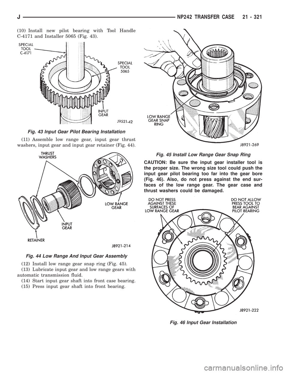 JEEP WRANGLER 1995  Owners Manual Fig. 43 Input Gear Pilot Bearing Installation
Fig. 44 Low Range And Input Gear Assembly
Fig. 45 Install Low Range Gear Snap Ring
Fig. 46 Input Gear Installation
JNP242 TRANSFER CASE 21 - 321 