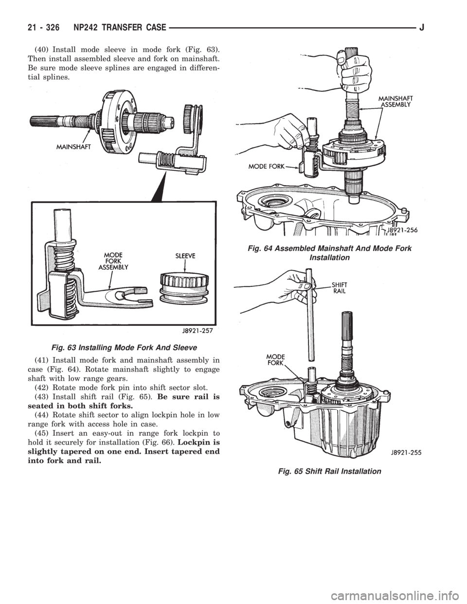 JEEP WRANGLER 1995  Owners Manual Fig. 64 Assembled Mainshaft And Mode Fork
Installation
Fig. 65 Shift Rail Installation
21 - 326 NP242 TRANSFER CASEJ 