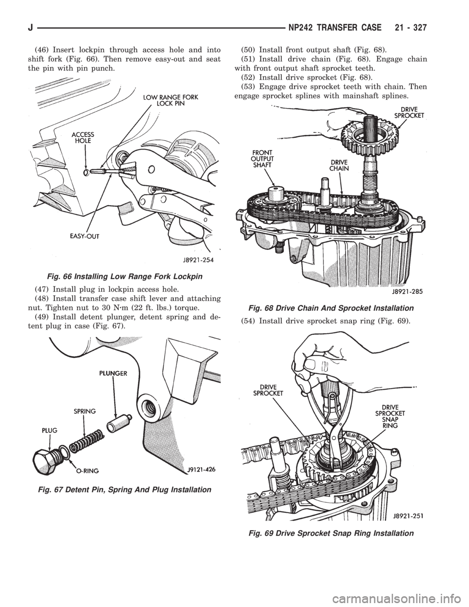 JEEP WRANGLER 1995  Owners Manual Fig. 67 Detent Pin, Spring And Plug Installation
Fig. 68 Drive Chain And Sprocket Installation
Fig. 69 Drive Sprocket Snap Ring Installation
JNP242 TRANSFER CASE 21 - 327 