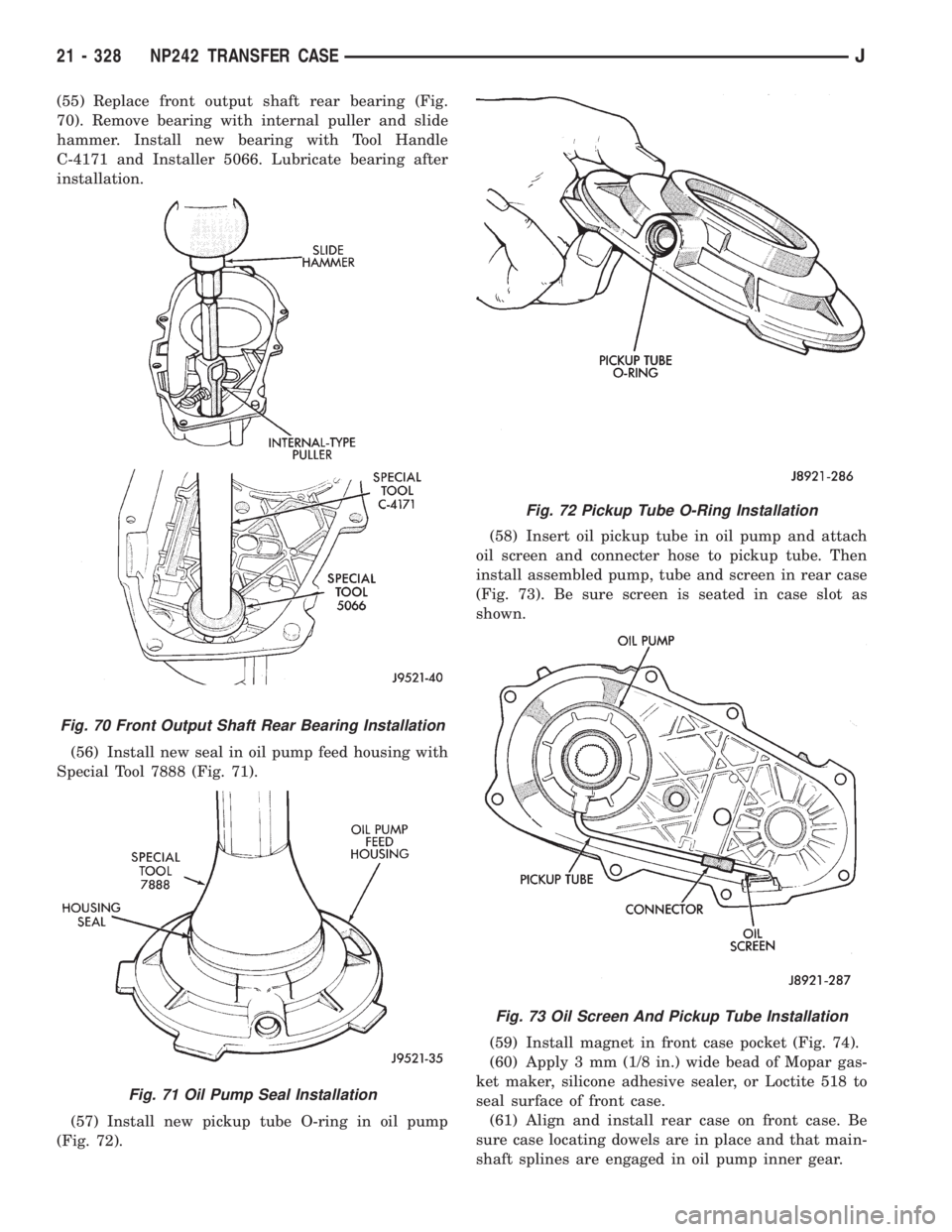 JEEP WRANGLER 1995  Owners Manual Fig. 71 Oil Pump Seal Installation
Fig. 72 Pickup Tube O-Ring Installation
Fig. 73 Oil Screen And Pickup Tube Installation
21 - 328 NP242 TRANSFER CASEJ 