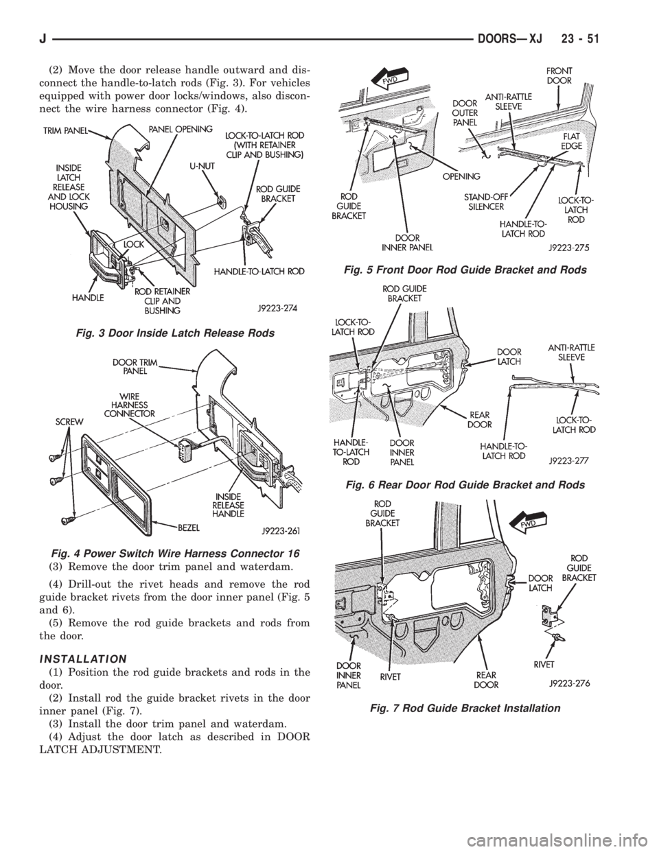 JEEP WRANGLER 1995  Owners Manual Fig. 4 Power Switch Wire Harness Connector 16
(3) Remove the door trim panel and waterdam.
Fig. 6 Rear Door Rod Guide Bracket and Rods
Fig. 7 Rod Guide Bracket Installation
JDOORSÐXJ 23 - 51 