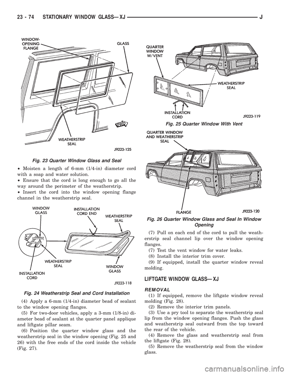 JEEP WRANGLER 1995  Owners Manual Fig. 24 Weatherstrip Seal and Cord Installation
Fig. 25 Quarter Window With Vent
Fig. 26 Quarter Window Glass and Seal In Window
Opening
23 - 74 STATIONARY WINDOW GLASSÐXJJ 