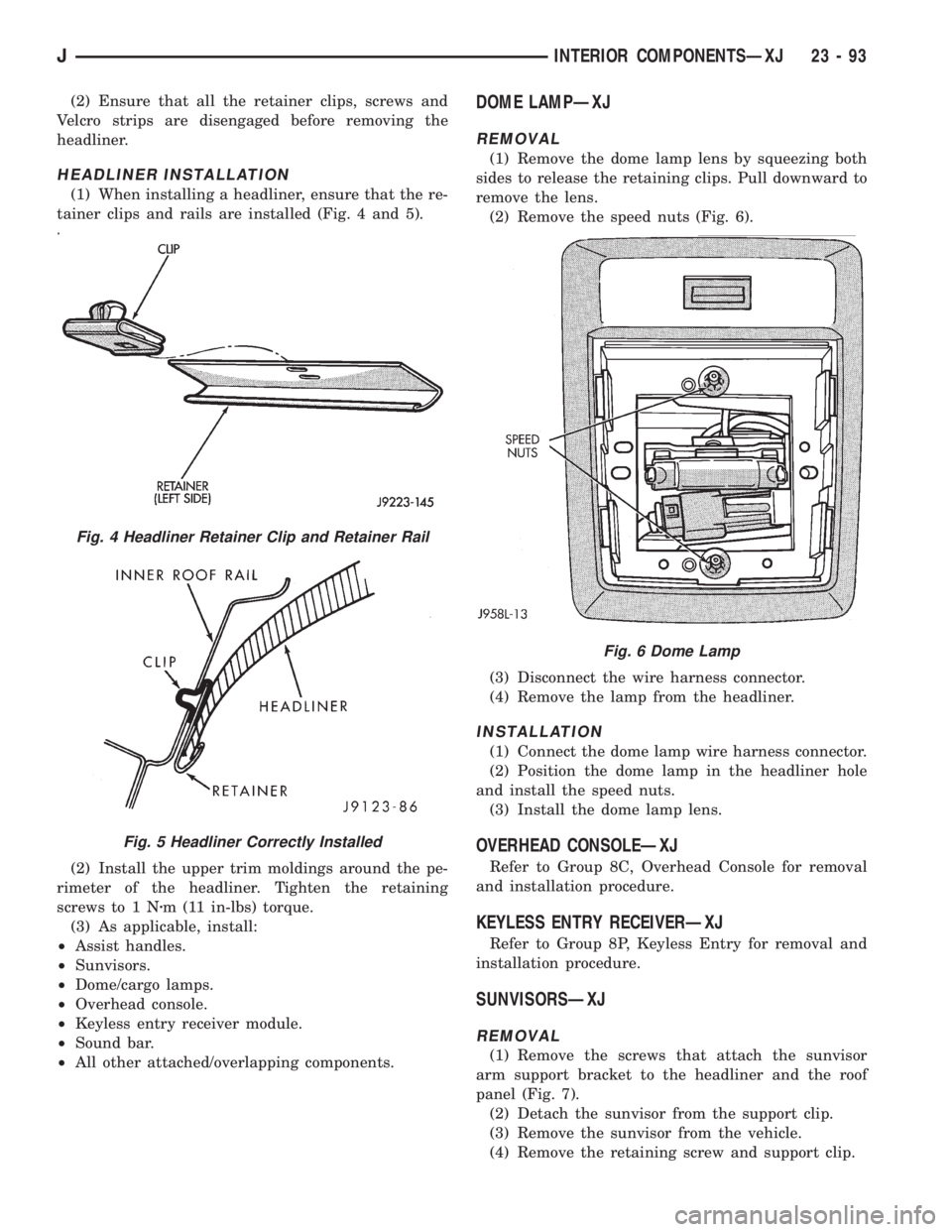 JEEP WRANGLER 1995  Owners Manual Fig. 5 Headliner Correctly Installed
Fig. 6 Dome Lamp
JINTERIOR COMPONENTSÐXJ 23 - 93 