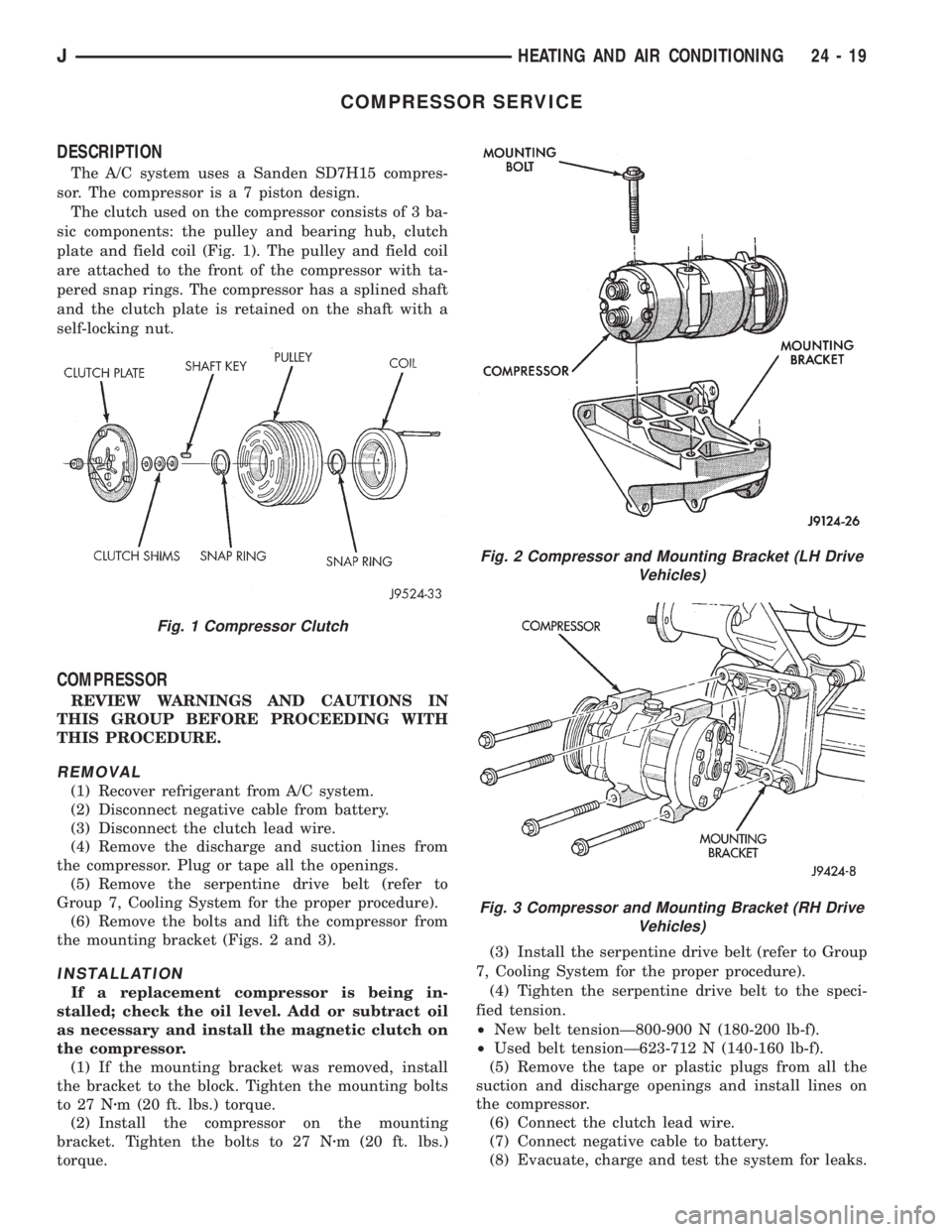 JEEP WRANGLER 1995  Owners Manual Fig. 2 Compressor and Mounting Bracket (LH Drive
Vehicles)
Fig. 3 Compressor and Mounting Bracket (RH Drive
Vehicles)
JHEATING AND AIR CONDITIONING 24 - 19 