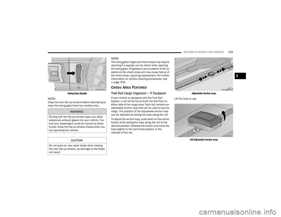 JEEP WRANGLER 4XE JL 2021  Owners Manual 
WARNING!
Driving with the flip-up window open can allow 
poisonous exhaust gases into your vehicle. You 
and your passengers could be injured by these 
fumes. Keep the flip-up window closed when you 
