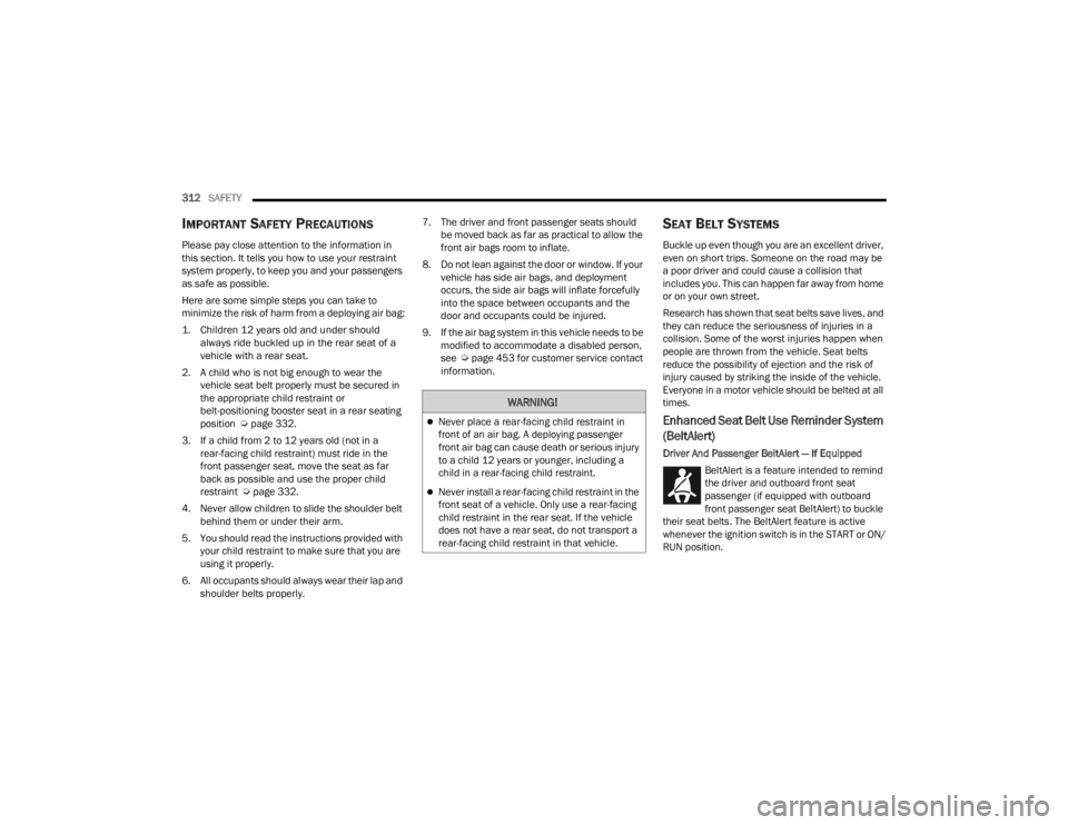 JEEP WRANGLER 4XE JL 2021  Owners Manual �:�$�5�1�,�1�*�
Never place a rear-facing child restraint in 
front of an air bag. A deploying passenger 
front air bag can cause death or serious injury 
to a child 12 years or younger, including