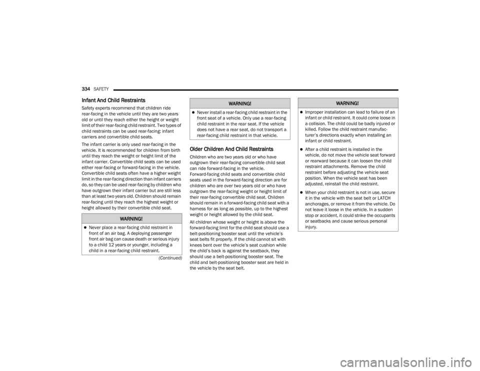 JEEP WRANGLER 4XE JL 2021  Owners Manual �:�$�5�1�,�1�*�
Never place a rear-facing child restraint in 
front of an air bag. A deploying passenger 
front air bag can cause death or serious injury 
to a child 12 years or younger, including
