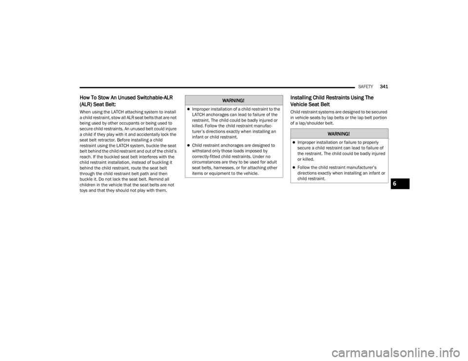JEEP WRANGLER 4XE JL 2021  Owners Manual �:�$�5�1�,�1�*�
Improper installation of a child restraint to the 
LATCH anchorages can lead to failure of the 
restraint. The child could be badly injured or 
killed. Follow the child restraint m