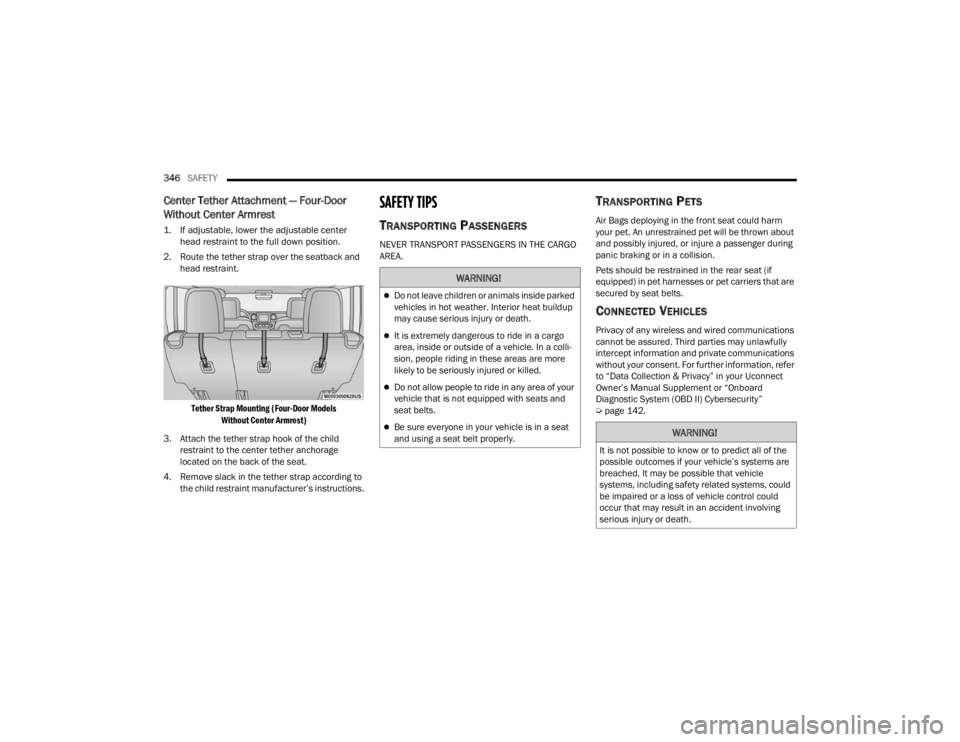 JEEP WRANGLER 4XE JL 2021  Owners Manual �:�$�5�1�,�1�*�
Do not leave children or animals inside parked 
vehicles in hot weather. Interior heat buildup 
may cause serious injury or death.
It is extremely dangerous to ride in a cargo 

