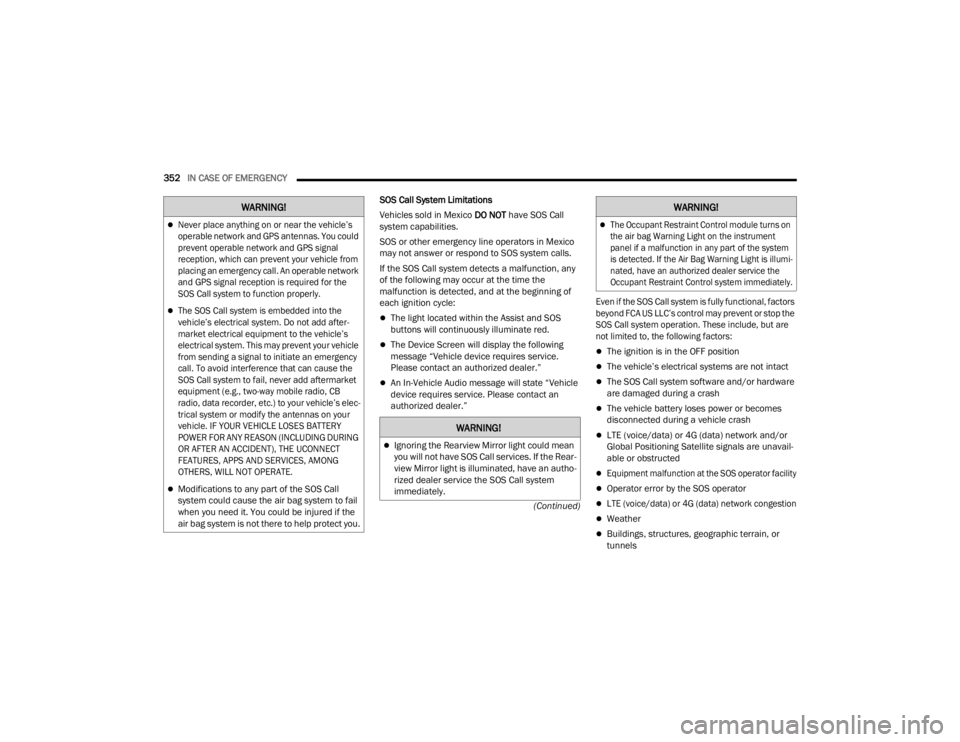 JEEP WRANGLER 4XE JL 2021  Owners Manual �:�$�5�1�,�1�*�
�:�$�5�1�,�1�*�
Ignoring the Rearview Mirror light could mean 
you will not have SOS Call services. If the Rear-
view Mirror light is illuminated, have an autho -
rized dealer ser