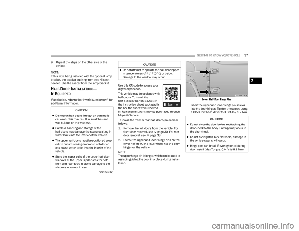 JEEP WRANGLER 4XE JL 2021  Owners Manual �&�$�8�7�,�2�1�
Do not close the door before reattaching the 
door check to the body. Damage may occur to 
the door check.
Do not overtighten Torx fasteners, damage to 
the vehicle’s parts wi