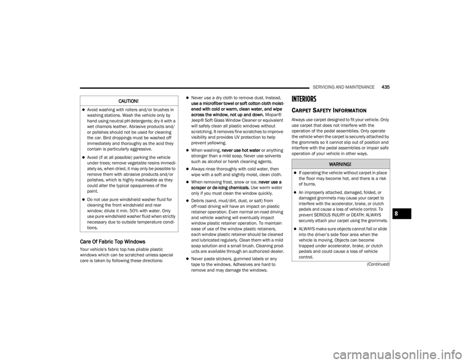 JEEP WRANGLER 4XE JL 2021  Owners Manual �:�$�5�1�,�1�*�
If operating the vehicle without carpet in place 
the floor may become hot, and there is a risk 
of burns.

An improperly attached, damaged, folded, or 
damaged grommets may cau