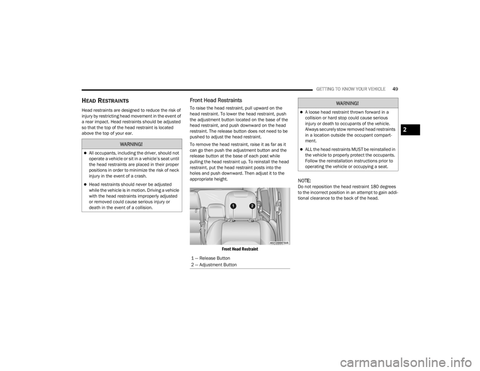 JEEP WRANGLER 4XE JL 2021  Owners Manual �:�$�5�1�,�1�*�
All occupants, including the driver, should not 
operate a vehicle or sit in a vehicle’s seat until 
the head restraints are placed in their proper 
positions in order to minimiz