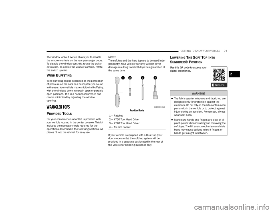 JEEP WRANGLER 4XE JL 2021  Owners Manual �:�$�5�1�,�1�*�
The fabric quarter windows and fabric top are 
designed only for protection against the 
elements. Do not rely on them to contain occu-
pants within the vehicle or to protect again