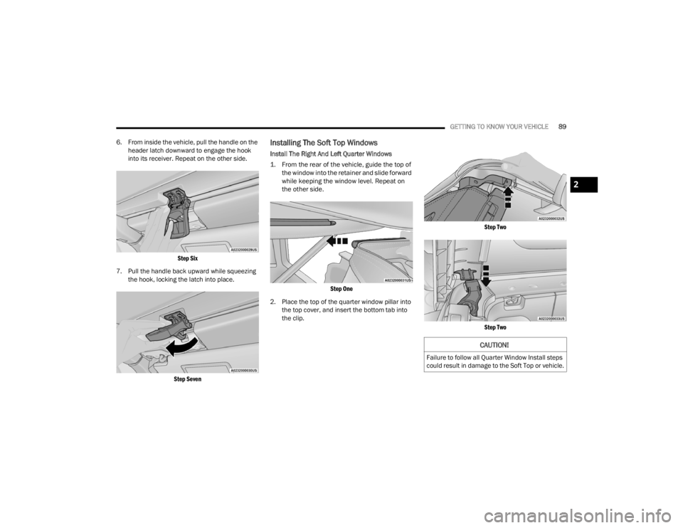 JEEP WRANGLER 4XE JL 2021  Owners Manual 
CAUTION!
Failure to follow all Quarter Window Install steps 
could result in damage to the Soft Top or vehicle.
2

22_JL_OM_EN_USC_t.book  Page 89   