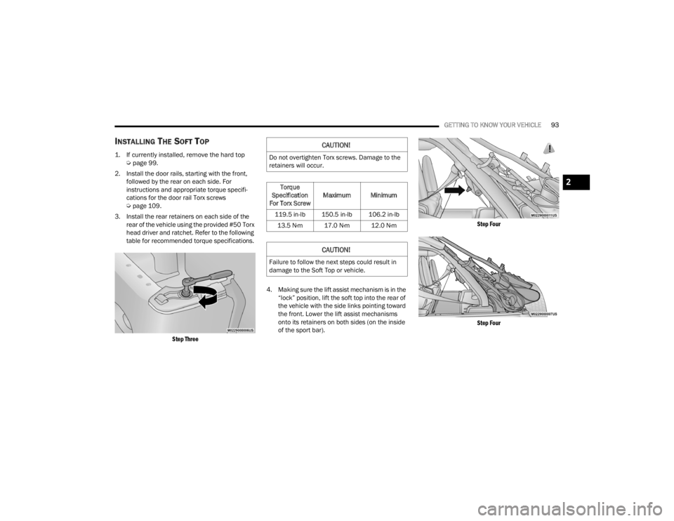 JEEP WRANGLER 4XE JL 2021  Owners Manual 
CAUTION!
Do not overtighten Torx screws. Damage to the 
retainers will occur.Torque 
Specification 
For Torx Screw Maximum Minimum
119.5 in-lb 150.5 in-lb 106.2 in-lb 13.5 N·m 17.0 N·m 12.0 N·m
CA
