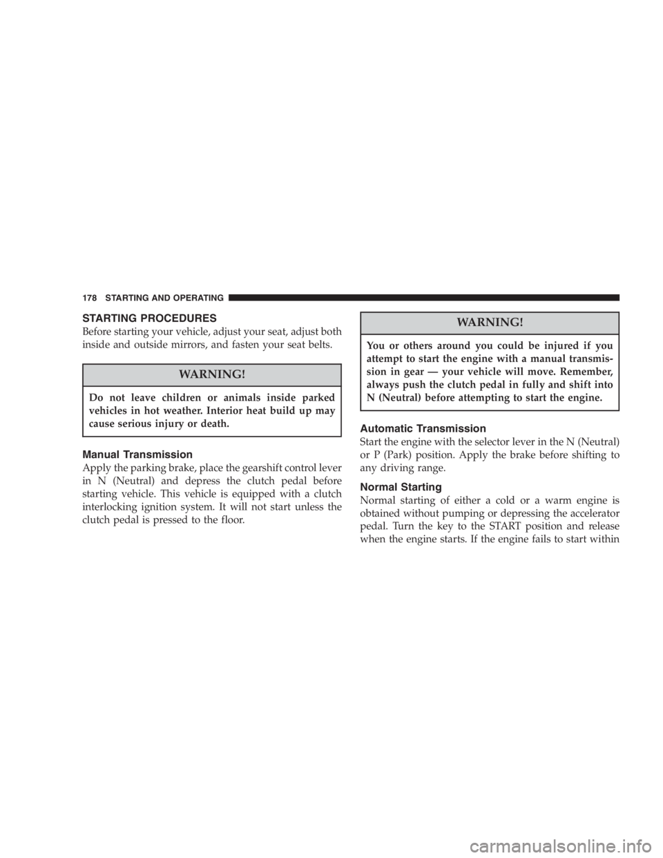 JEEP WRANGLER 2000  Owners Manual The air cleaner can provide protection in the case of
engine backfire. Do not remove the air cleaner
unless it is necessary for repair or maintenance.
Make sure that no one is near the engine compart-