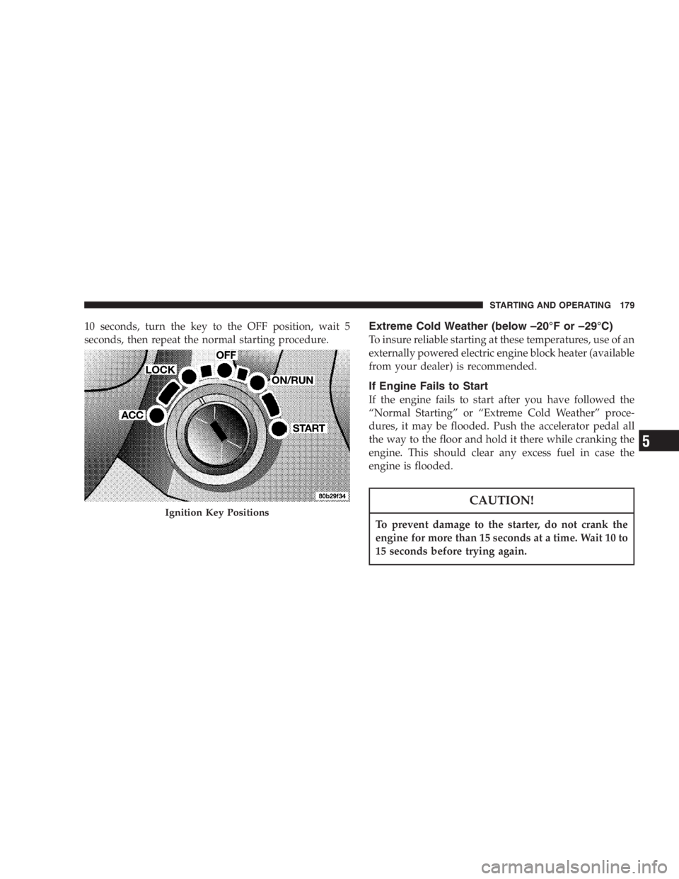 JEEP WRANGLER 2000  Owners Manual It is essential when replacing the cables on the
battery that the positive cable is attached to the
positive post and the negative cable is attached to the
negative post. Battery posts are marked (+) 
