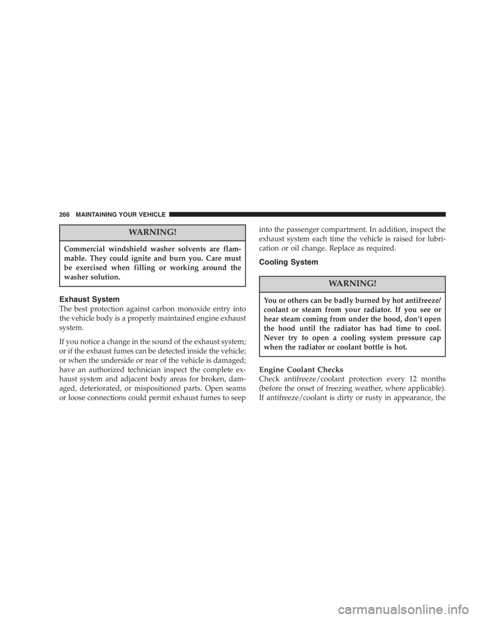 JEEP WRANGLER 2000  Owners Manual A hot exhaust system can start a fire if you park over
materials that can burn. Such materials might be
grass or leaves coming into contact with your ex-
haust system. Do not park or operate your vehi