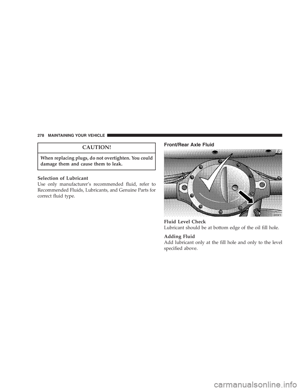 JEEP WRANGLER 2000  Owners Manual Ignoring the “Airbag Warning Light” in your instru-
ment panel could mean you won’t have the airbags
to protect you in a collision. If the light does not
come on, stays on after you start the ve