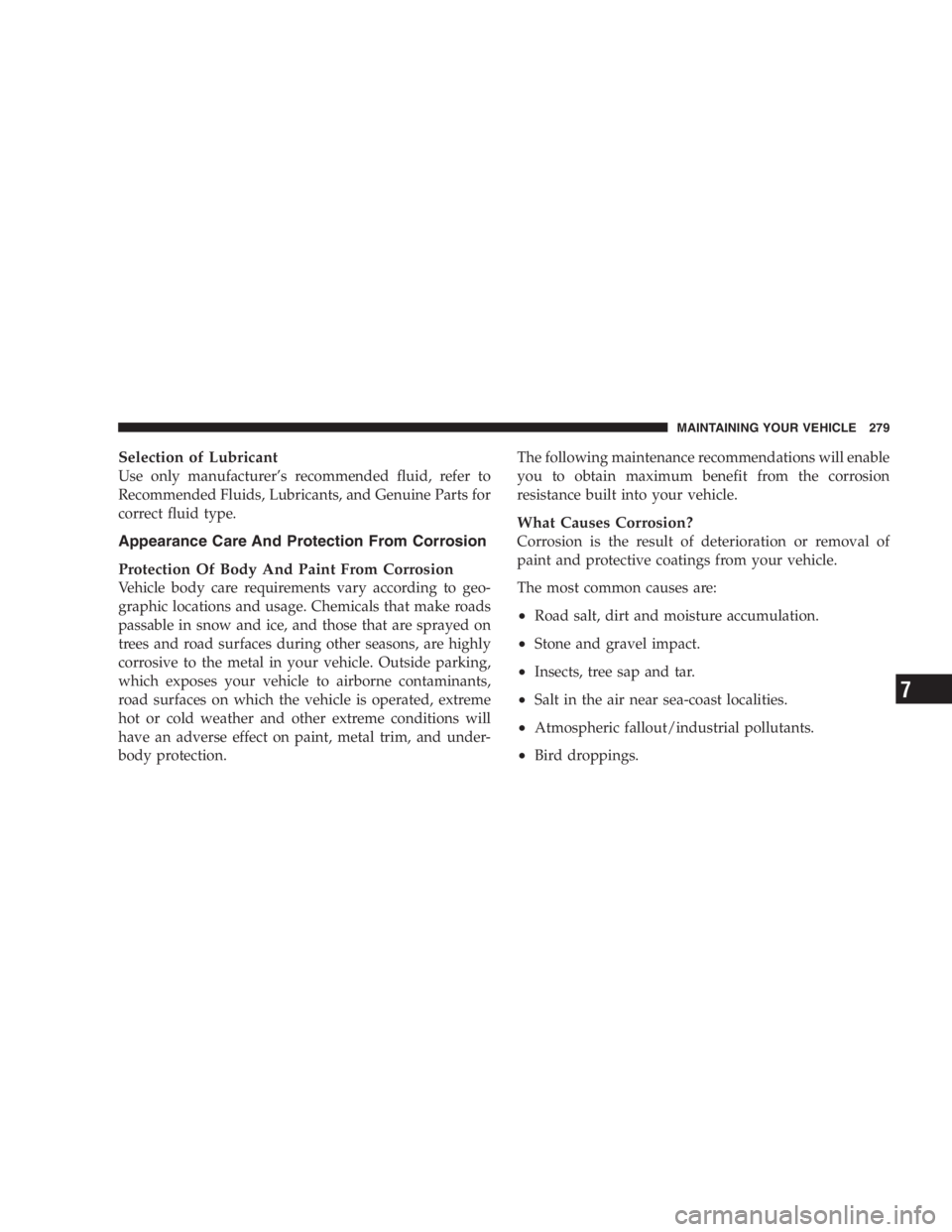 JEEP WRANGLER 2000  Owners Manual Deployed airbags cannot protect you in another
collision. Have the airbags replaced by an autho-
rized dealer as soon as possible. 