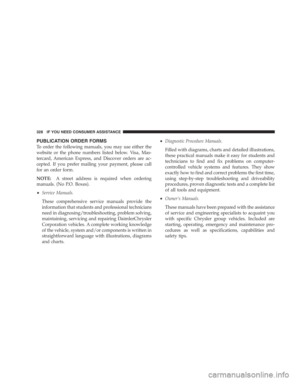 JEEP WRANGLER 2000  Owners Manual To avoid damage to the mirror during cleaning,
never spray any cleaning solution directly onto the
mirror. Apply the solution onto a clean cloth and
wipe the mirror clean. 