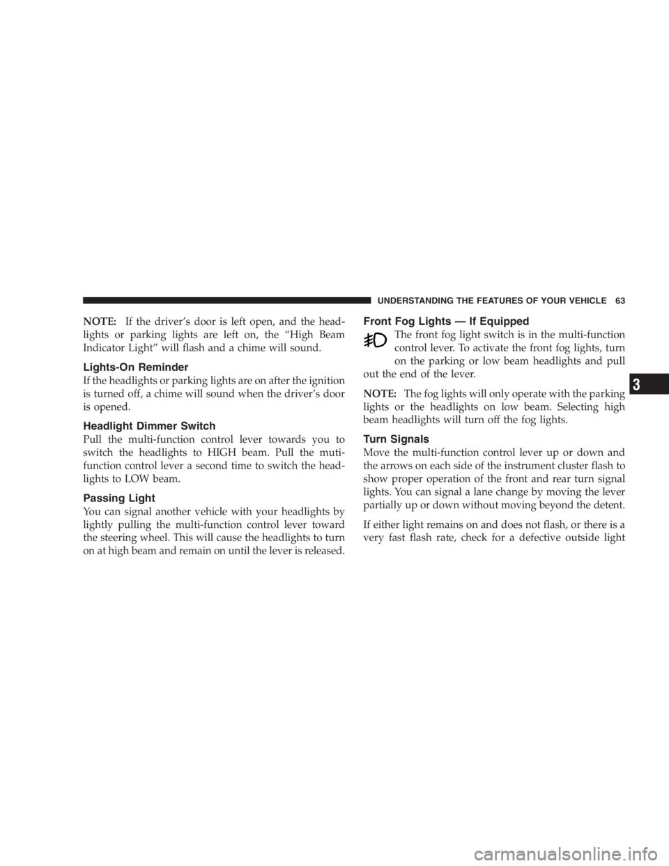 JEEP WRANGLER 2000  Owners Manual To help protect against personal injury, always in-
stall the side bars when raising the windshield on
your vehicle. If you do not raise the windshield and
install the side bars, you lose the protecti